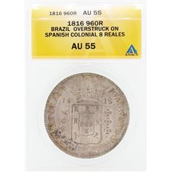 1816 960R Brazil Overstruck on Spanish Colonial 8 Reales Coin ANACS AU55