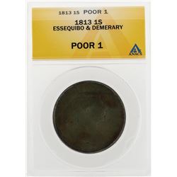 1813 1 Stiver Essequibo and Demerary Coin ANACS Poor 1