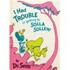 Image 1 : SEUSS, DR [GIESEL, THEODOR SEUSS]. I HAD TROUBLE IN GETTING TO SOLLA SOLLEW. Unpaginated. First e...