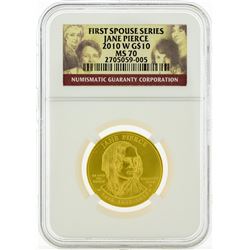 2010 W NGC MS70 $10 First Spouse Series Jane Pierce Liberty Gold Coin