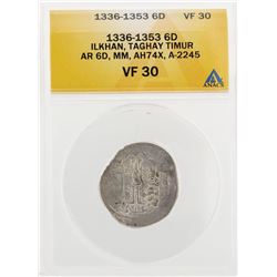 1336-1353 6D Ilkhan Taghay Timur AR 6D MM AH74X A-2245 Coin ANACS VF30