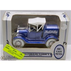 1:25 DIE CAST 1918 FORD RUNABOUT TRUE VALUE BANK