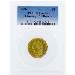 1836 $5 Classic Head Half Eagle Gold Coin PCGS Genuine XF Details