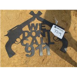 WE DON'T CALL 911 METAL SIGN