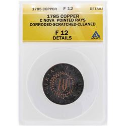 1785 Constellatio Nova Pointed Rays Colonial Copper Coin ANACS F12 Details