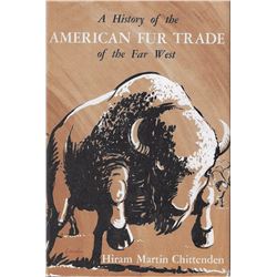 A History of the American Fur Trade of the Far West, Hiram Chittenden, Pub. by Academic, 1954, 2 vol
