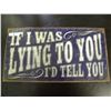 Image 1 : Tin Sign - If I was Lying