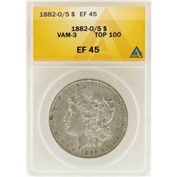 1882-O/S $1 Morgan Silver Dollar VAM-3 Top 100 ANACS XF45