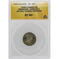 1543 Besancon Charles V Holy Roman Emperor Carolus Coin ANACS XF40