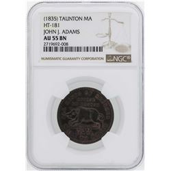 1835 Taunton MA John J. Adams Hard Times Token HT-181 NGC AU55BN