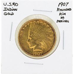 1907 Rounded Rim No Periods $10 Indian Head Eagle Gold Coin