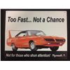 Image 1 : TOO FAST... NOT A CHANCE "PLYMOUTH" TIN SIGN  (16" X 12")