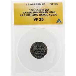 1336-1338 2D Ilkhan Muhammad Khan AR 2 Dirhams Bazar A-2229 Coin ANACS VF25