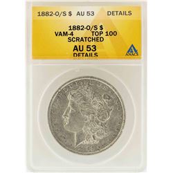 1882-O/S $1 Morgan Silver Dollar VAM-4 Top 100 ANACS AU53 Details