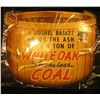 Image 1 : 14.5" x 16.5" Colorful Sign "A Bushel Basket Holds the Ash From A Ton of Whiteoak Smokeless Coal".