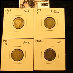 1008 . 1893 S G, 1899S AG, 1903 O Fine, & 1906 P VF Barber Dimes.