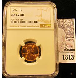 1813 . 1962 P Lincoln Cent NGC slabbed MS67 RD.