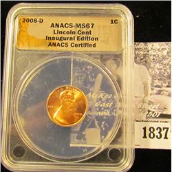 1837 . 2008 D Lincoln Cent ANACS slabbed MS67 Inaugural Edition.