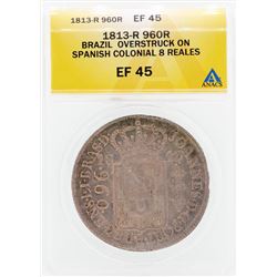 1813-R 9602R Brazil Overstruck on Spanish Colonial 8 Reales Coin ANACS EF45