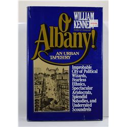 Kennedy: O Albany! Improbable City of Political Wizards, Fearless Ethnics, Spectacular Aristocrats, 