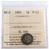 Image 1 : Newfoundland 5-cent 1885 NFLD ICCS Certified F-12. A Nice soft grey patina.*Key Date*