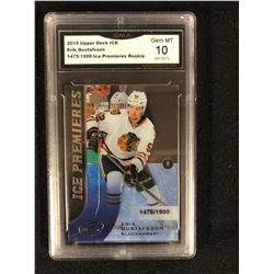 2015 UPPER DECK ICE ERIK GUSTAFSSON 1475/1999 ICE PREMIERES ROOKIE (GEM MT 10) GMA GRADING