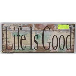 DRY MOUNTED WALL SIGN 'LIFE IS GOOD' - 18"LX8"W.