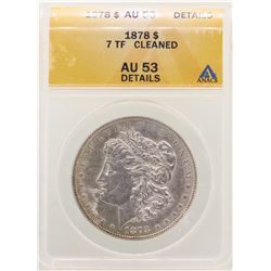 1878 7TF $1 Morgan Silver Dollar Coin ANACS AU53 Details