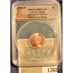 1368 _ 2009 P "ANACS MS67 RD Lincoln Cent Inaugural Edition" Log Cabin ANACS Certified" and slabbed 