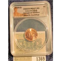 1369 _ 2009 D "ANACS MS67 RD Lincoln Cent Inaugural Edition" Log Cabin ANACS Certified" and slabbed 