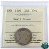 Image 1 : 25-cent 1906 Small Crown ICCS Certified G-4 *rare variety*Coin has a respectable reverse for the gra