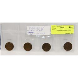 LOT OF 4 GEORGE V LARGE CENT COINS,