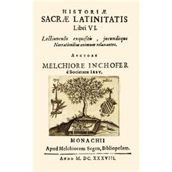 Inchofer [Menyhért], Melchior - Historiae Sacrae Latinitatis Libri VI. Lectiunculis exquisitis, jucu