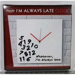 "I'M ALWAYS LATE" CLOCK.