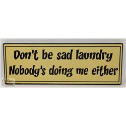NEW WOOD SIGN " DON'T BE SAD LAUNDRY,  NOBODY