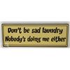 Image 1 : NEW WOOD SIGN " DON'T BE SAD LAUNDRY,  NOBODY