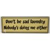 Image 1 : NEW WOOD SIGN " DON'T BE SAD LAUNDRY,  NOBODY