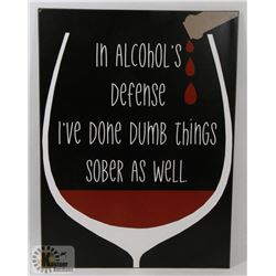 NEW METAL SIGN "IN ALCOHOL'S DEFENSE I'VE DONE