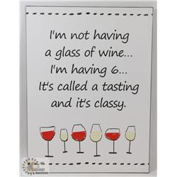 NEW METAL SIGN " I'M NOT HAVING A GLASS OF WINE..