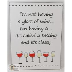 NEW METAL SIGN " I'M NOT HAVING A GLASS OF WINE..