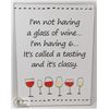 Image 1 : NEW METAL SIGN " I'M NOT HAVING A GLASS OF WINE..
