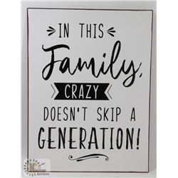NEW METAL SIGN " IN THIS FAMILY CRAZY DOESN'T