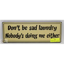 NEW WOOD SIGN " DON'T BE SAD LAUNDRY,  NOBODY
