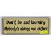 Image 1 : NEW WOOD SIGN " DON'T BE SAD LAUNDRY,  NOBODY