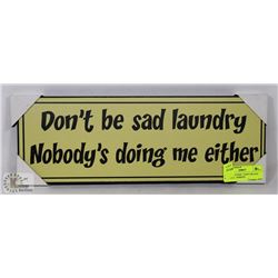 NEW WOOD SIGN " DON'T BE SAD LAUNDRY,  NOBODY