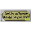 Image 1 : NEW WOOD SIGN " DON'T BE SAD LAUNDRY,  NOBODY