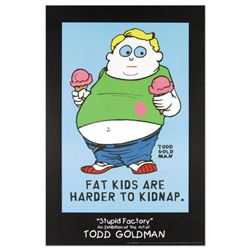"Fat Kids Are Harder to Kidnap" Fine Art Litho Poster (24" x 36") by Renowned Pop Artist Todd Goldma