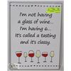 Image 1 : NEW METAL SIGN " I'M NOT HAVING A GLASS OF WINE..