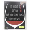 Image 1 : NEW METAL SIGN "IN ALCOHOL'S DEFENSE I'VE DONE