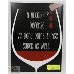 NEW METAL SIGN "IN ALCOHOL'S DEFENSE I'VE DONE